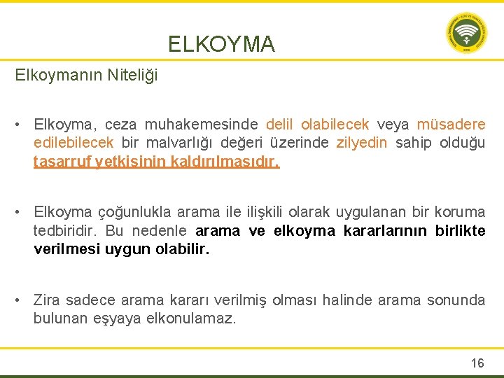 ELKOYMA Elkoymanın Niteliği • Elkoyma, ceza muhakemesinde delil olabilecek veya müsadere edilebilecek bir malvarlığı