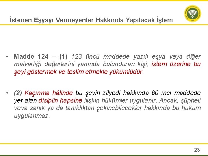 İstenen Eşyayı Vermeyenler Hakkında Yapılacak İşlem • Madde 124 – (1) 123 üncü maddede