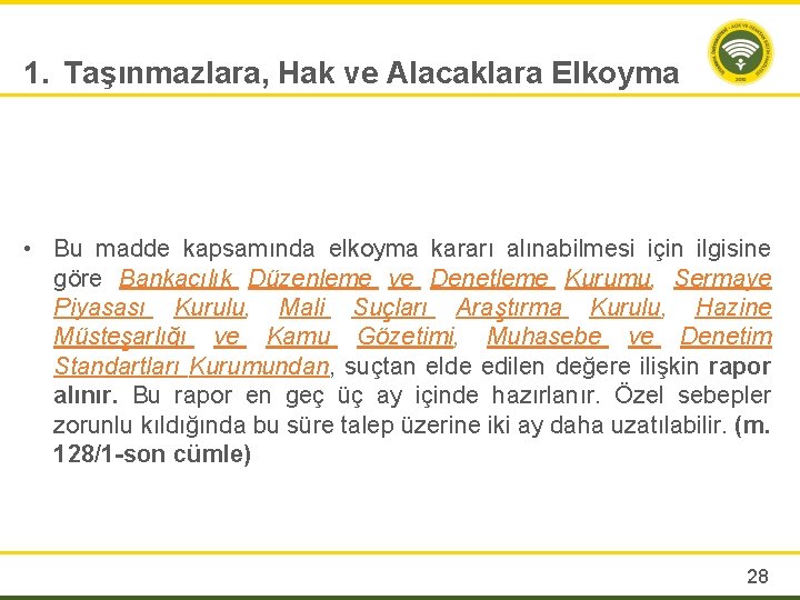 1. Taşınmazlara, Hak ve Alacaklara Elkoyma • Bu madde kapsamında elkoyma kararı alınabilmesi için