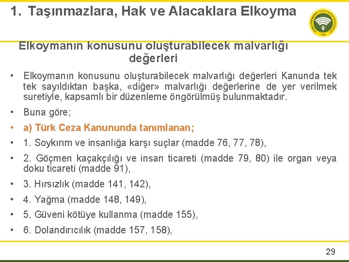 1. Taşınmazlara, Hak ve Alacaklara Elkoymanın konusunu oluşturabilecek malvarlığı değerleri • Elkoymanın konusunu oluşturabilecek