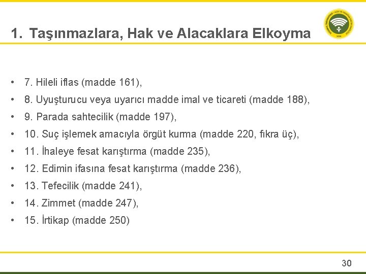 1. Taşınmazlara, Hak ve Alacaklara Elkoyma • 7. Hileli iflas (madde 161), • 8.