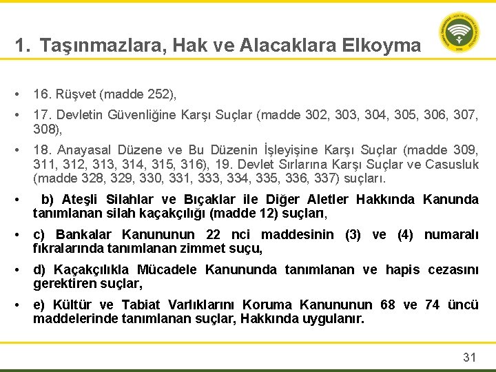 1. Taşınmazlara, Hak ve Alacaklara Elkoyma • 16. Rüşvet (madde 252), • 17. Devletin