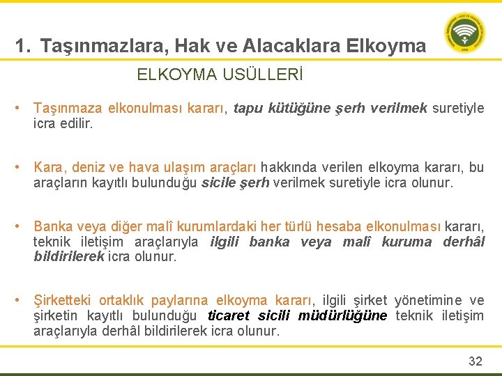 1. Taşınmazlara, Hak ve Alacaklara Elkoyma ELKOYMA USÜLLERİ • Taşınmaza elkonulması kararı, tapu kütüğüne