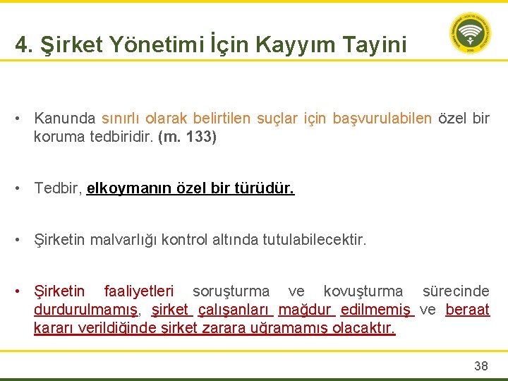 4. Şirket Yönetimi İçin Kayyım Tayini • Kanunda sınırlı olarak belirtilen suçlar için başvurulabilen