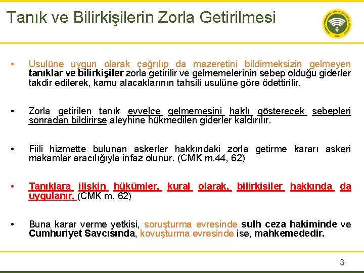 Tanık ve Bilirkişilerin Zorla Getirilmesi • Usulüne uygun olarak çağrılıp da mazeretini bildirmeksizin gelmeyen