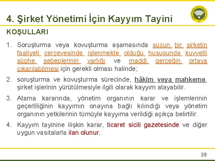 4. Şirket Yönetimi İçin Kayyım Tayini KOŞULLARI 1. Soruşturma veya kovuşturma aşamasında suçun bir