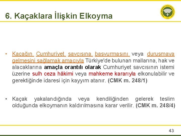 6. Kaçaklara İlişkin Elkoyma • Kaçağın Cumhuriyet savcısına başvurmasını veya duruşmaya gelmesini sağlamak amacıyla