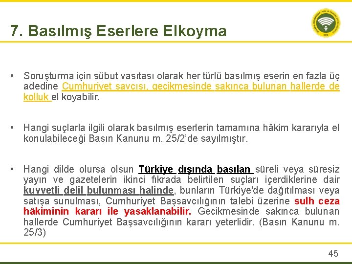 7. Basılmış Eserlere Elkoyma • Soruşturma için sübut vasıtası olarak her türlü basılmış eserin