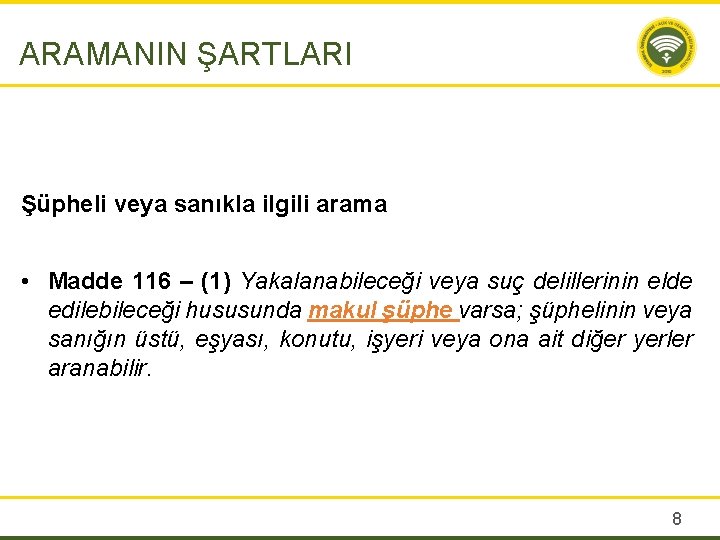 ARAMANIN ŞARTLARI Şüpheli veya sanıkla ilgili arama • Madde 116 – (1) Yakalanabileceği veya