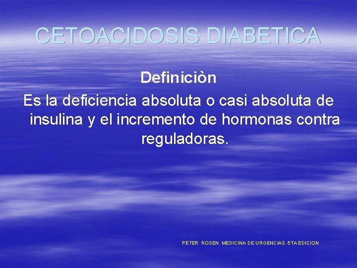 CETOACIDOSIS DIABETICA Definiciòn Es la deficiencia absoluta o casi absoluta de insulina y el