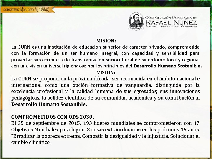 MISIÓN: La CURN es una institución de educación superior de carácter privado, comprometida con