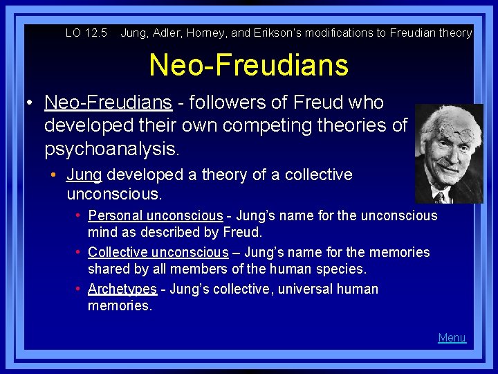 LO 12. 5 Jung, Adler, Horney, and Erikson’s modifications to Freudian theory Neo-Freudians •