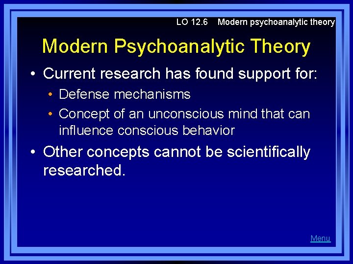 LO 12. 6 Modern psychoanalytic theory Modern Psychoanalytic Theory • Current research has found
