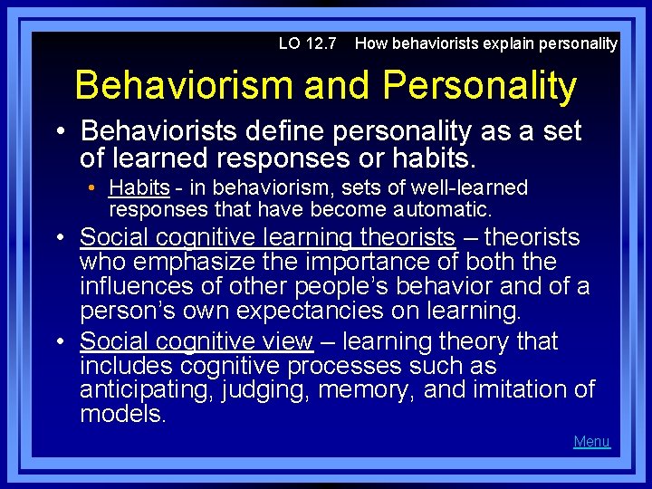 LO 12. 7 How behaviorists explain personality Behaviorism and Personality • Behaviorists define personality