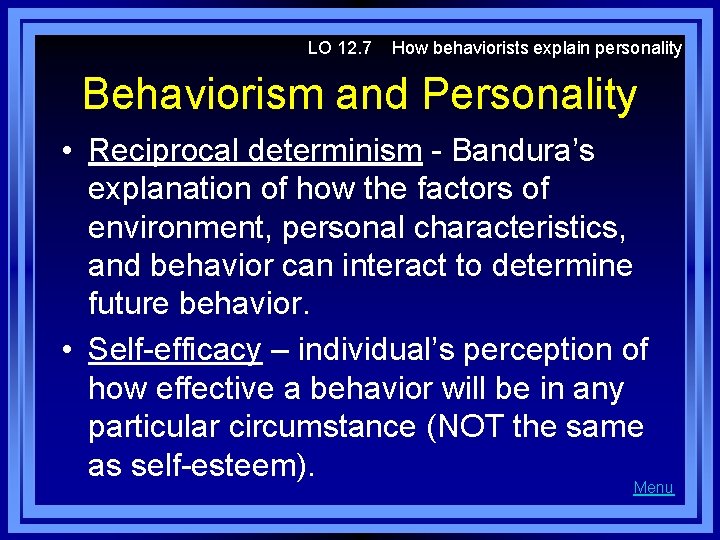 LO 12. 7 How behaviorists explain personality Behaviorism and Personality • Reciprocal determinism -