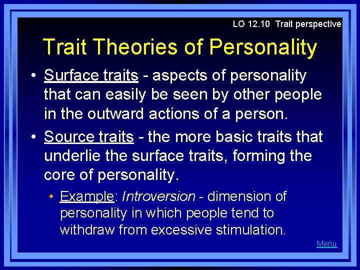 LO 12. 10 Trait perspective Trait Theories of Personality • Surface traits - aspects