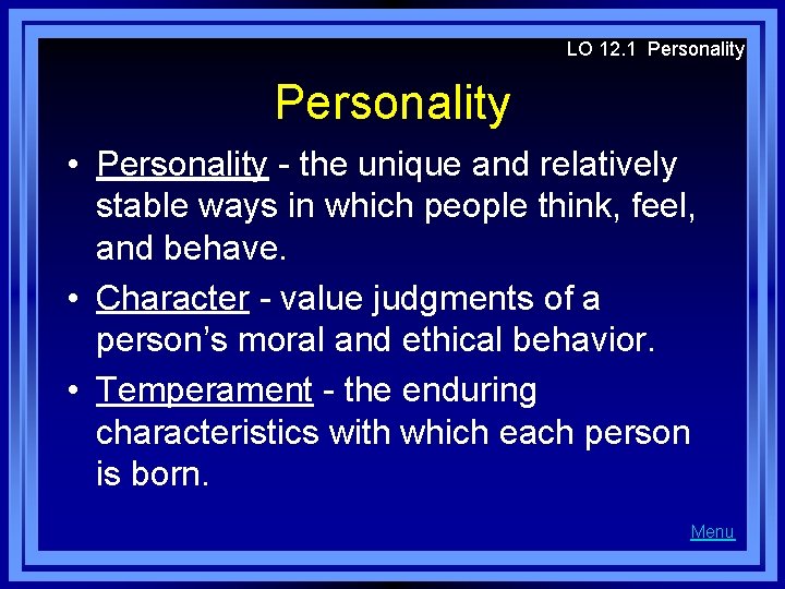 LO 12. 1 Personality • Personality - the unique and relatively stable ways in
