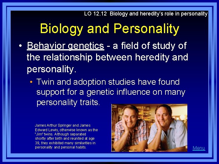 LO 12. 12 Biology and heredity’s role in personality Biology and Personality • Behavior