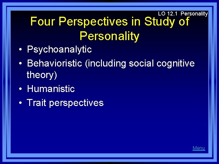 LO 12. 1 Personality Four Perspectives in Study of Personality • Psychoanalytic • Behavioristic