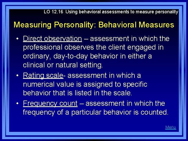 LO 12. 16 Using behavioral assessments to measure personality Measuring Personality: Behavioral Measures •