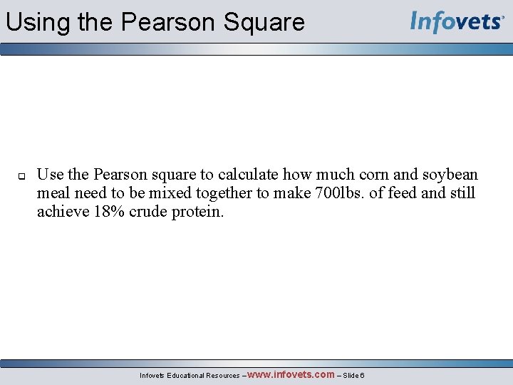 Using the Pearson Square Use the Pearson square to calculate how much corn and