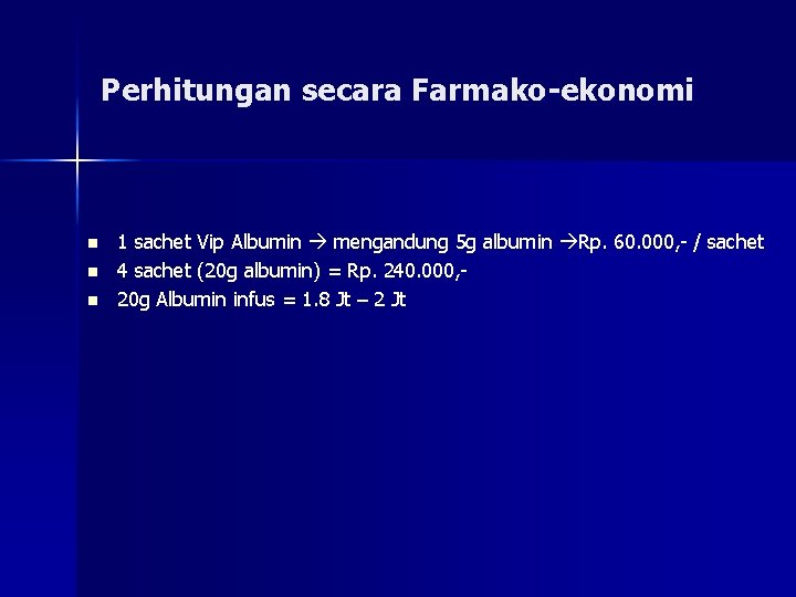 Perhitungan secara Farmako-ekonomi n n n 1 sachet Vip Albumin mengandung 5 g albumin