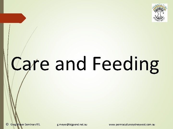 Care and Feeding © Greg Meyer Seminars P/L g. meyer@bigpond. net. au www. permacutluresydneywest.