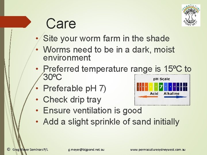 Care • Site your worm farm in the shade • Worms need to be