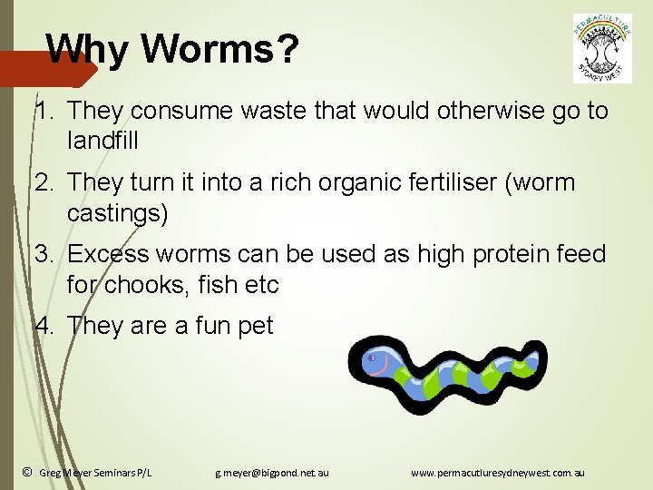 Why Worms? 1. They consume waste that would otherwise go to landfill 2. They