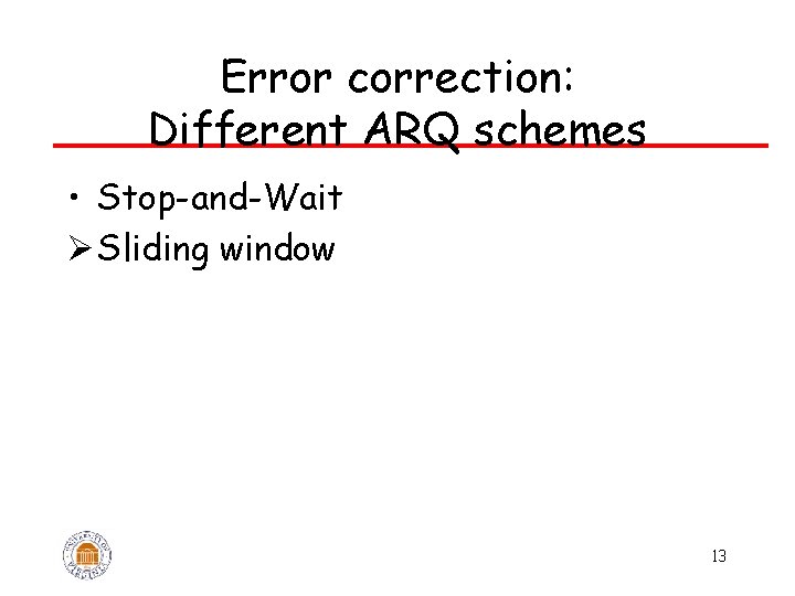 Error correction: Different ARQ schemes • Stop-and-Wait Ø Sliding window 13 