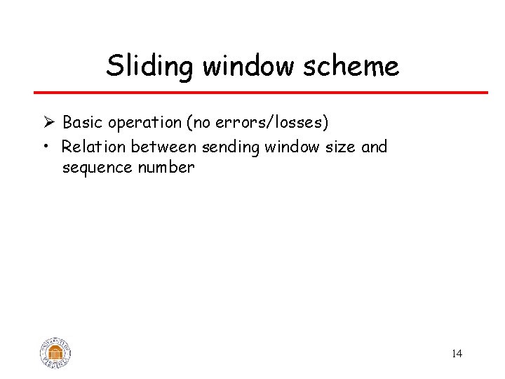 Sliding window scheme Ø Basic operation (no errors/losses) • Relation between sending window size