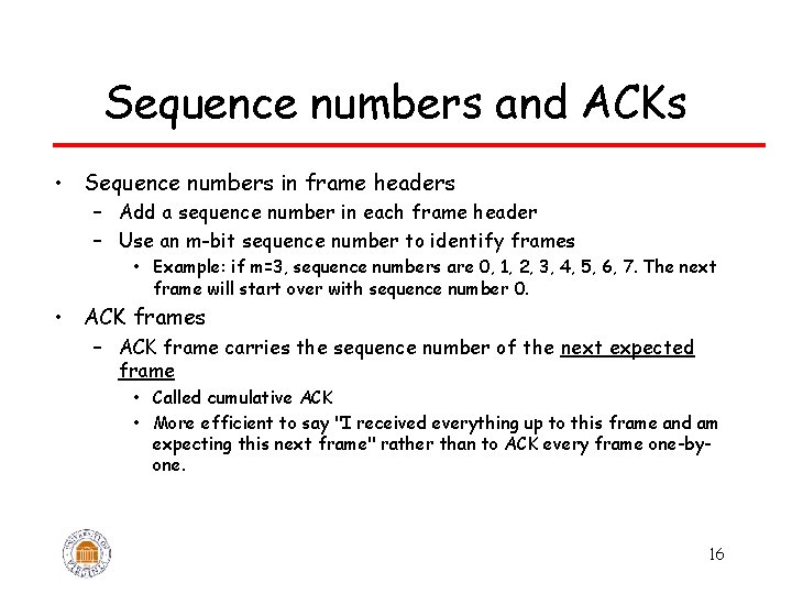 Sequence numbers and ACKs • Sequence numbers in frame headers – Add a sequence