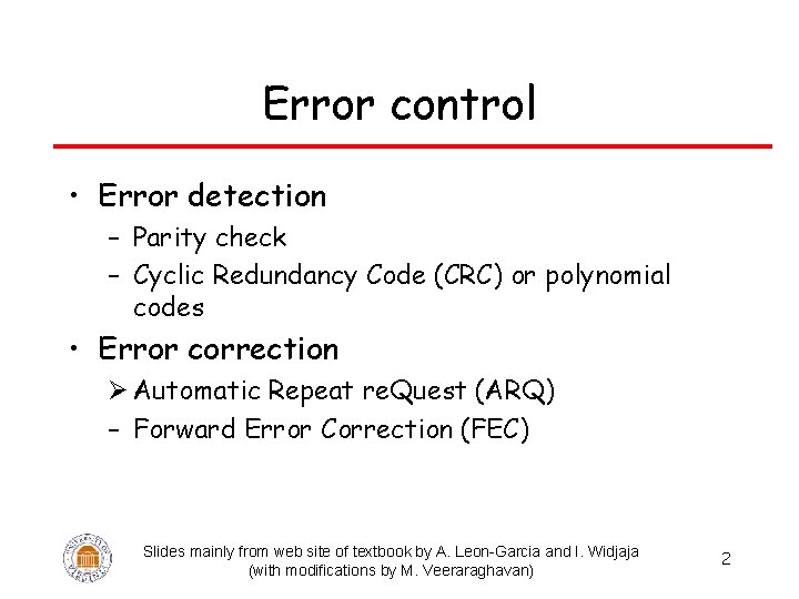 Error control • Error detection – Parity check – Cyclic Redundancy Code (CRC) or