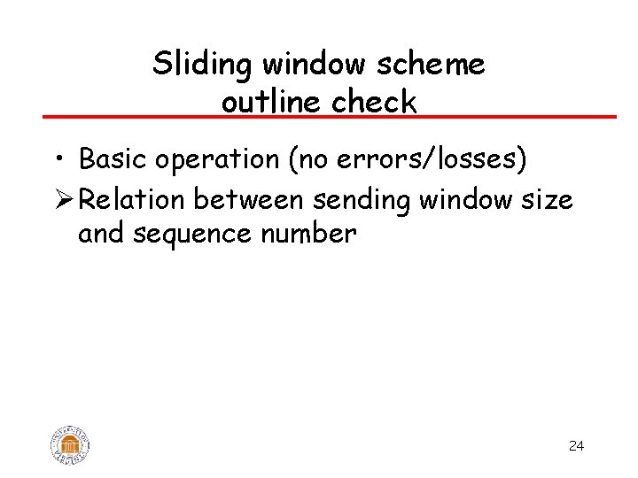 Sliding window scheme outline check • Basic operation (no errors/losses) Ø Relation between sending