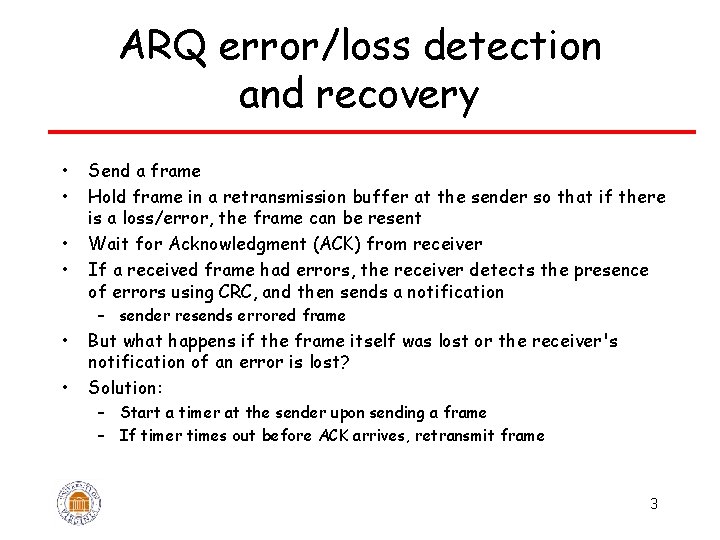 ARQ error/loss detection and recovery • • Send a frame Hold frame in a