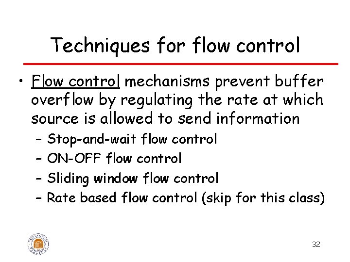 Techniques for flow control • Flow control mechanisms prevent buffer overflow by regulating the