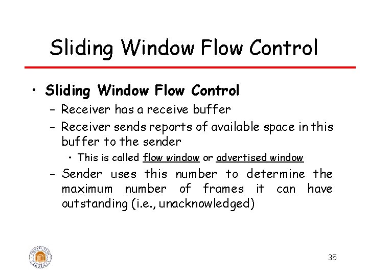 Sliding Window Flow Control • Sliding Window Flow Control – Receiver has a receive