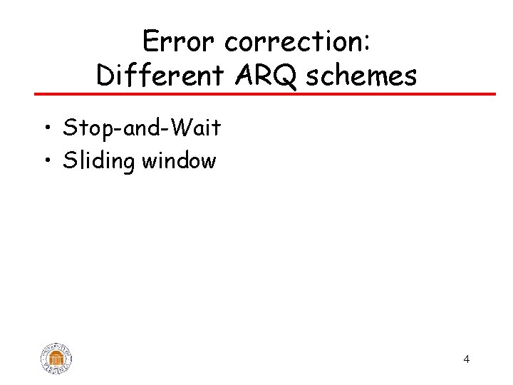 Error correction: Different ARQ schemes • Stop-and-Wait • Sliding window 4 