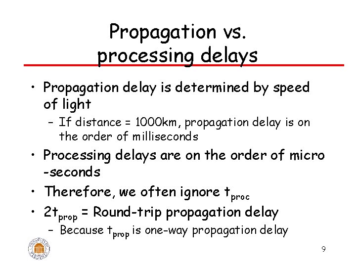 Propagation vs. processing delays • Propagation delay is determined by speed of light –