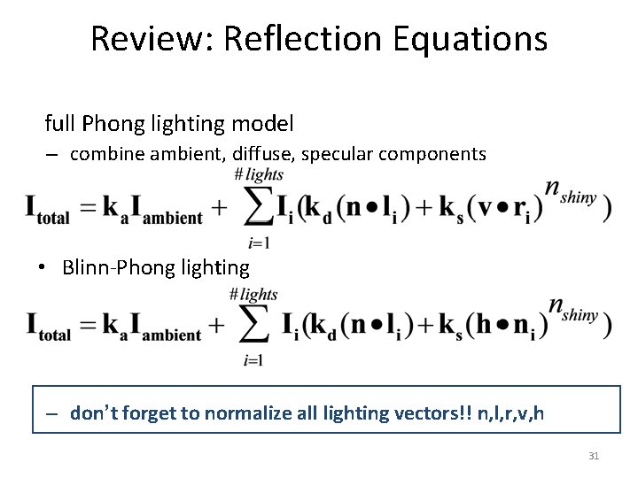 Review: Reflection Equations full Phong lighting model – combine ambient, diffuse, specular components •