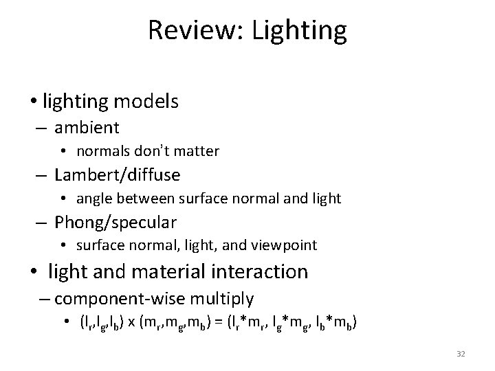 Review: Lighting • lighting models – ambient • normals don’t matter – Lambert/diffuse •