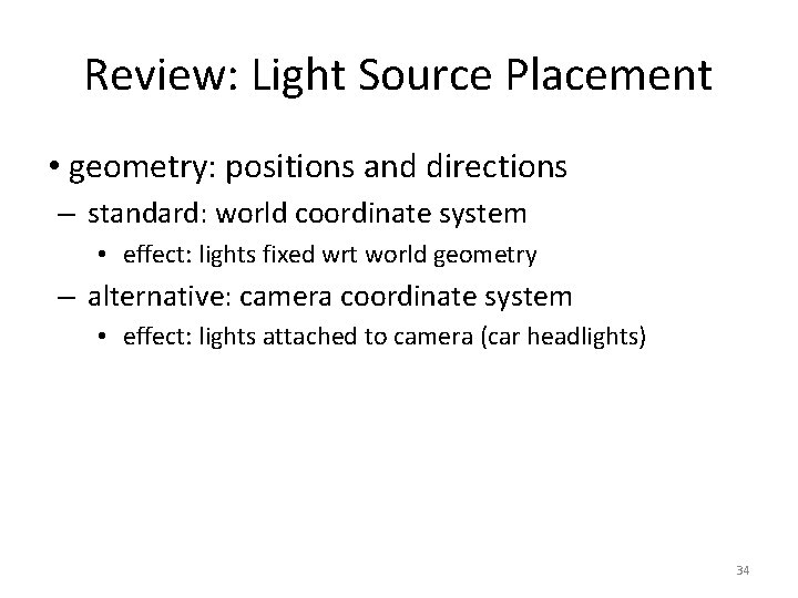 Review: Light Source Placement • geometry: positions and directions – standard: world coordinate system