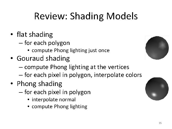 Review: Shading Models • flat shading – for each polygon • compute Phong lighting