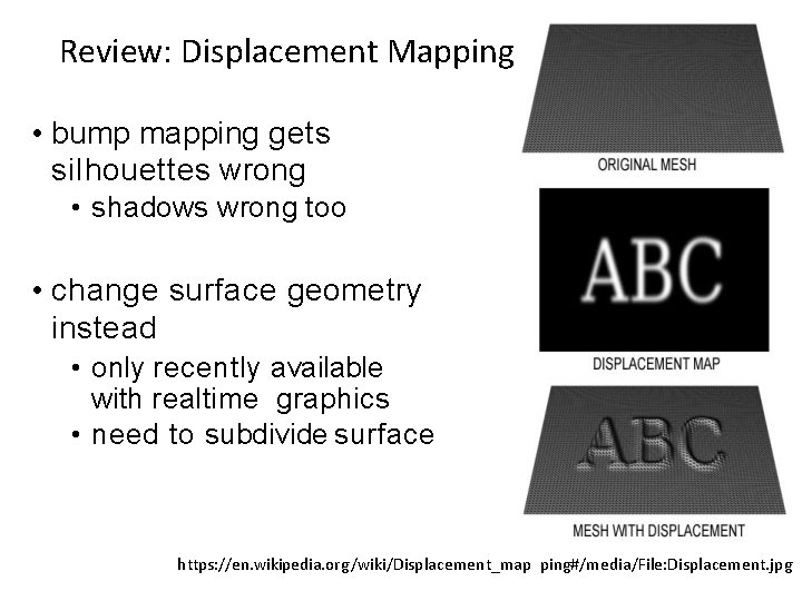 Review: Displacement Mapping • bump mapping gets silhouettes wrong • shadows wrong too •