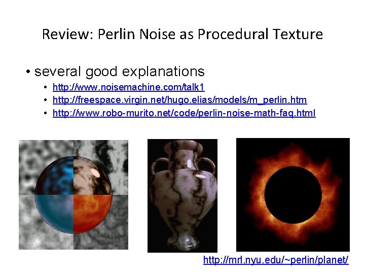 Review: Perlin Noise as Procedural Texture • several good explanations • http: //www. noisemachine.