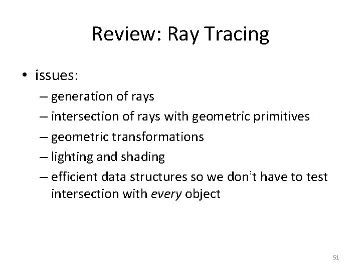 Review: Ray Tracing • issues: – generation of rays – intersection of rays with