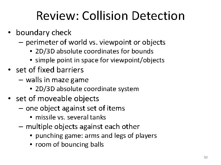 Review: Collision Detection • boundary check – perimeter of world vs. viewpoint or objects