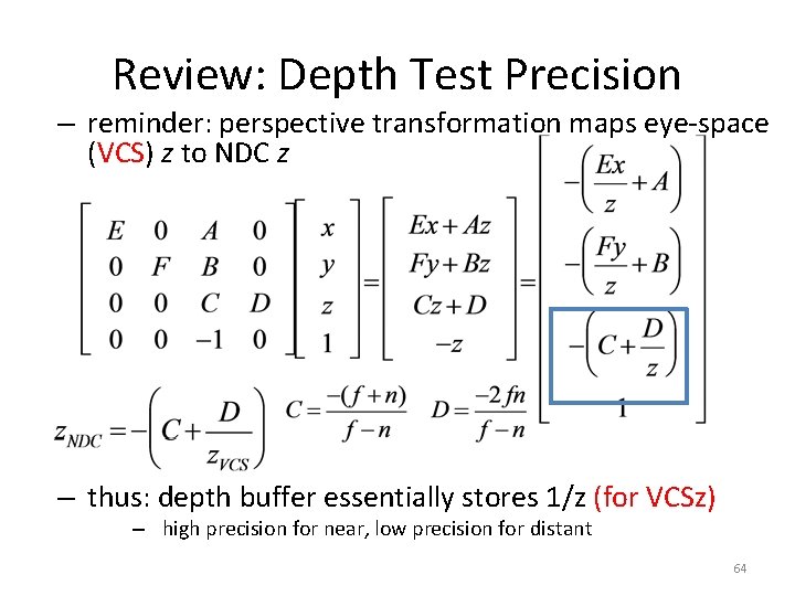 Review: Depth Test Precision – reminder: perspective transformation maps eye-space (VCS) z to NDC