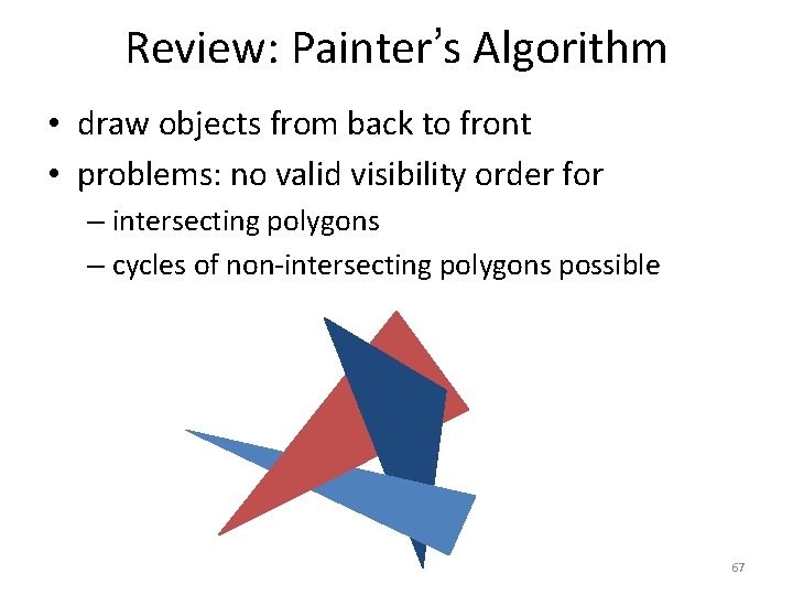 Review: Painter’s Algorithm • draw objects from back to front • problems: no valid