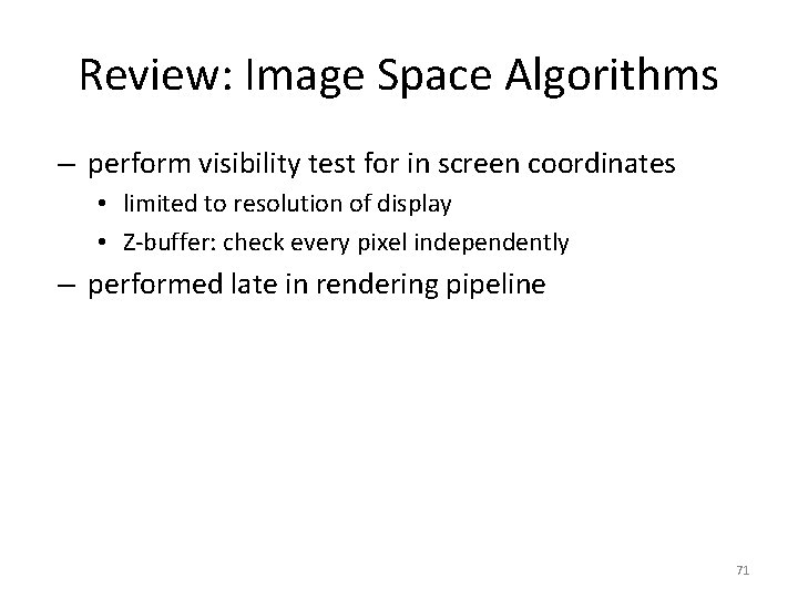 Review: Image Space Algorithms – perform visibility test for in screen coordinates • limited